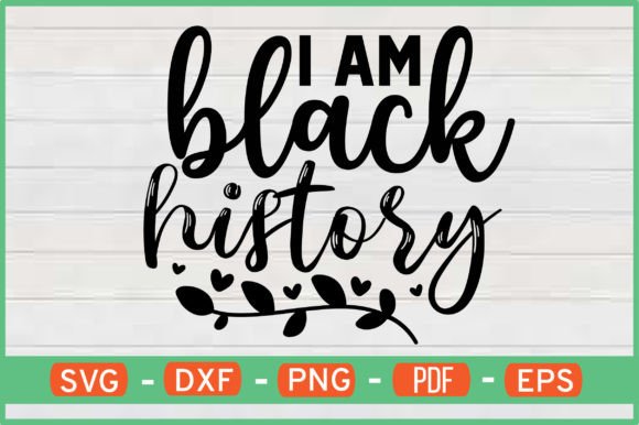 I AM BLACK HISTORY SVG for Crafts & Graphics
