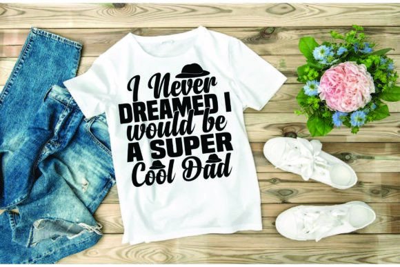 Review: Father’s Day SVG Design “I Never Dreamed”